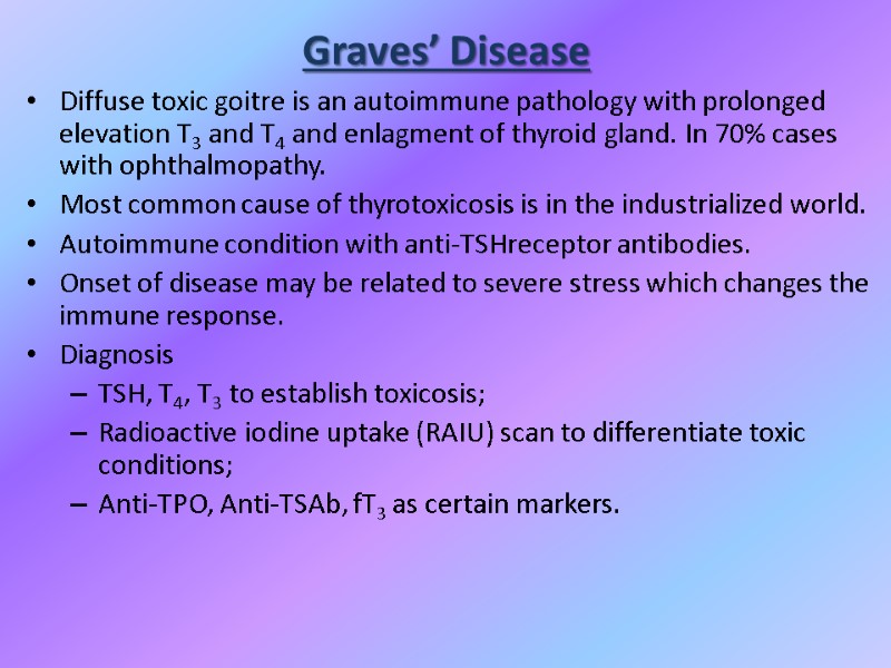Graves’ Disease Diffuse toxic goitre is an autoimmune pathology with prolonged elevation T3 and